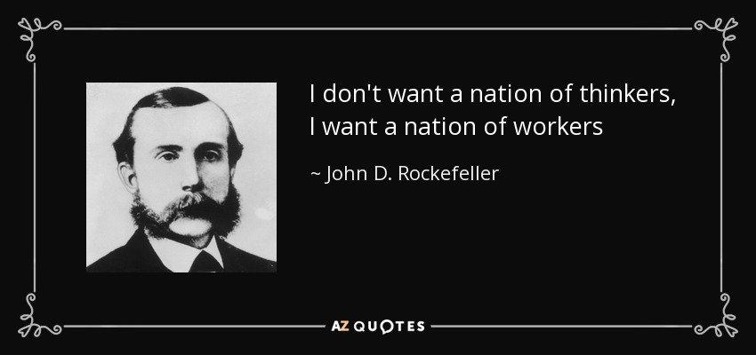 quote-i-don-t-want-a-nation-of-thinkers-i-want-a-nation-of-workers-john-d-rockefeller-60-70-52